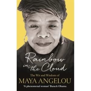 Rainbow in the Cloud : The Wit and Wisdom of Maya Angelou