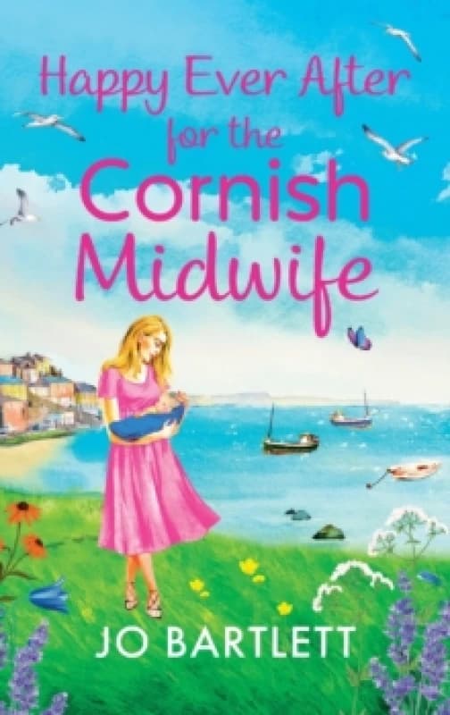 Happy Ever After for the Cornish Midwife : The emotional final instalment in the Cornish Midwives series from Jo Bartlett Hardback