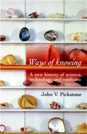 Ways of knowing by J. V Pickstone