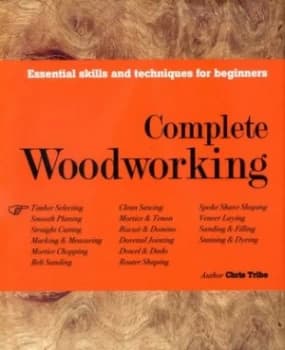 Complete Woodworking by Chris Tribe Hardback