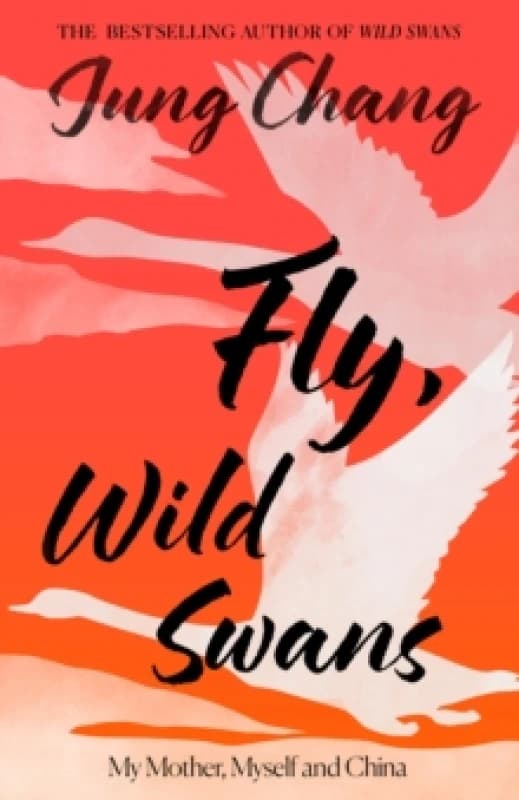 Fly, Wild Swans : My Mother, Myself and China Hardback