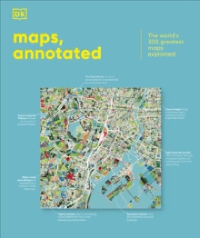 Maps, Annotated : The World's 300 Greatest Maps Explained Hardback