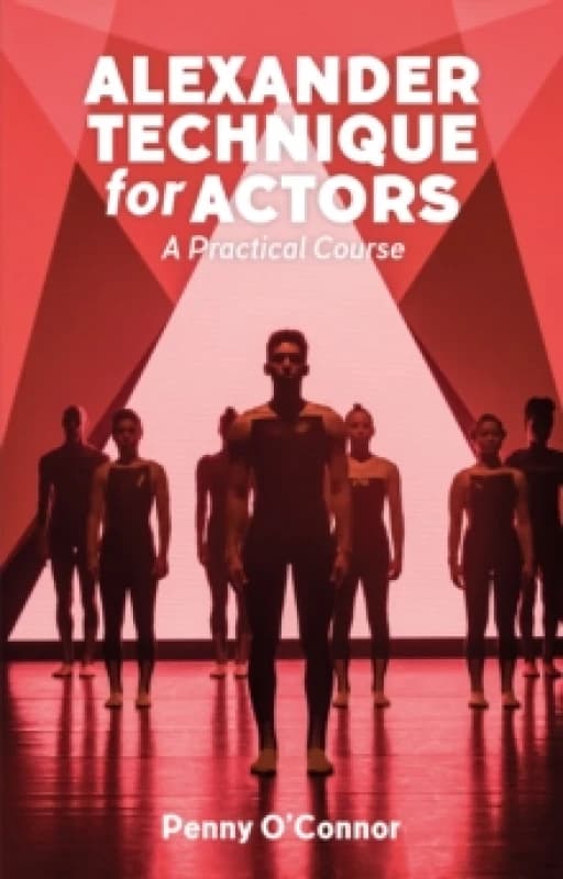 Alexander Technique for Actors: A Practical Course Paperback / softback