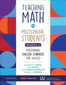 Teaching Math to Multilingual Students, Grades K-8 : Positioning English Learners for Success