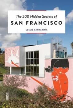 The 500 hidden secrets of San Francisco by Leslie Santarina