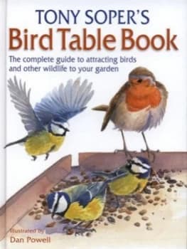 Tony Sopers Bird Table Book by Tony Soper and Dan Powell and Tony Soper Hardback