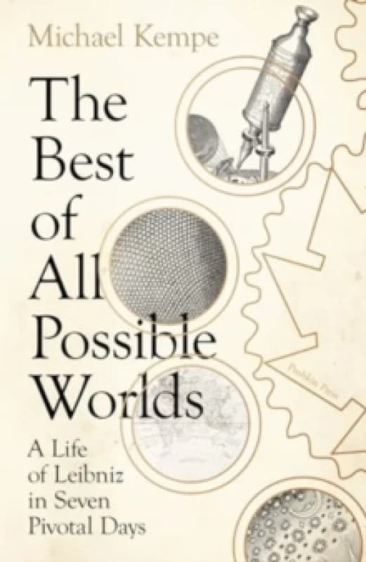 The Best of All Possible Worlds : A Life of Leibniz in Seven Pivotal Days Hardback