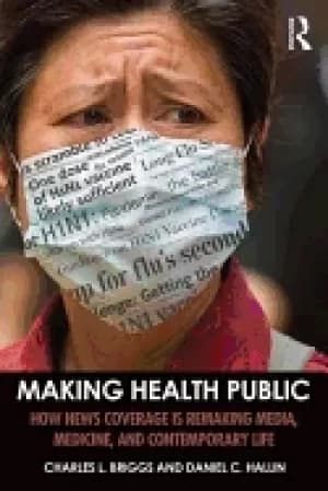 making health public how news coverage is remaking media medicine and conte