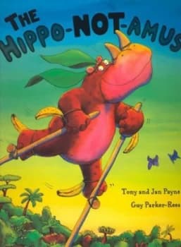 The Hippo-Not-Amus by Tony Payne and Jan Payne and Guy Parker-Rees Book