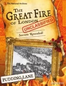 The National Archives: The Great Fire of London Unclassified : Secrets Revealed!