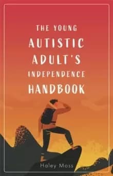 The Young Autistic Adult's Independence Handbook