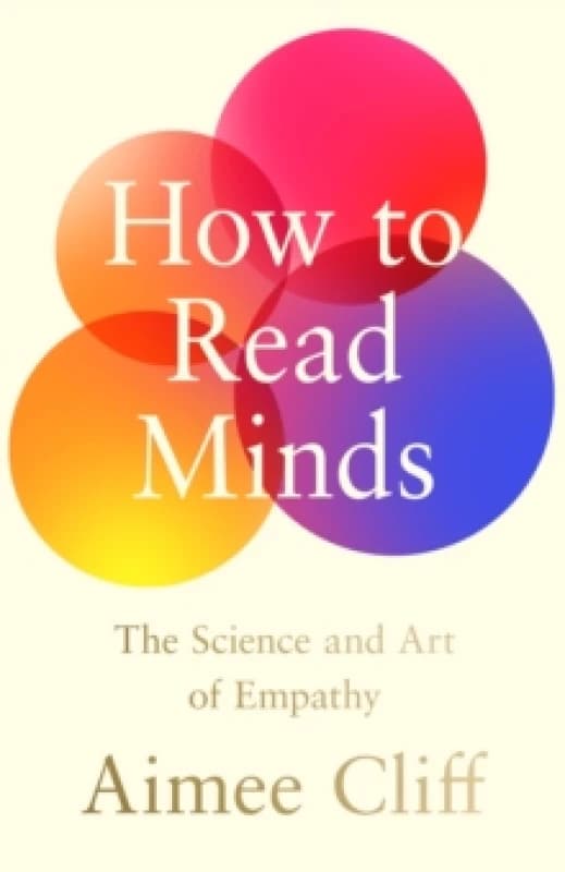 How to Read Minds : The Science and Art of Empathy Hardback