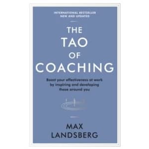 The Tao of Coaching : Boost Your Effectiveness at Work by Inspiring and Developing Those Around You