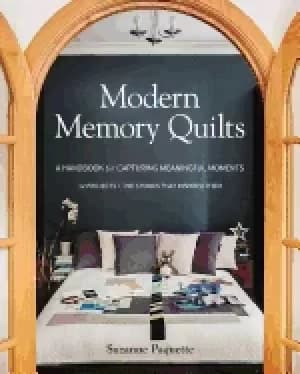 modern memory quilts a handbook for capturing meaningful moments 12 projec