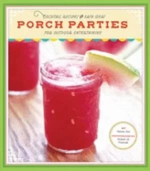 porch parties cocktail recipes and easy ideas for outdoor entertaining