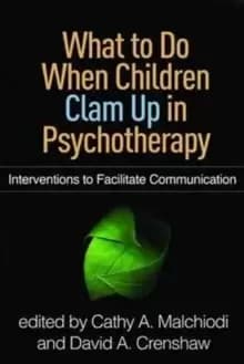 What to Do When Children Clam Up in Psychotherapy : Interventions to Facilitate Communication