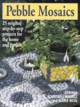 Pebble Mosaics by Deborah Schneebeli-Morrell and Gloria Nicol Hardback