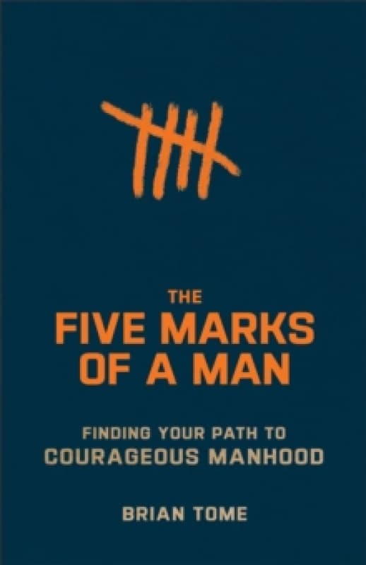 The Five Marks of a Man Finding Your Path to Courageous Manhood Paperback / softback