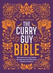 The Curry Guy Bible : Recreate Over 200 Indian Restaurant and Takeaway Classics at Home