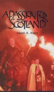 A Passion for Scotland by David R. Ross Book