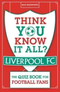 Think you know it all? Liverpool FC - Max Wadsworth - Paperback - Used