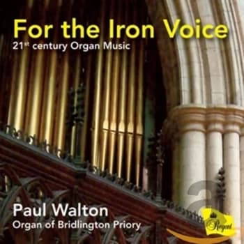 Paul Walton - For the Iron Voice: 21st Century Organ Music CD