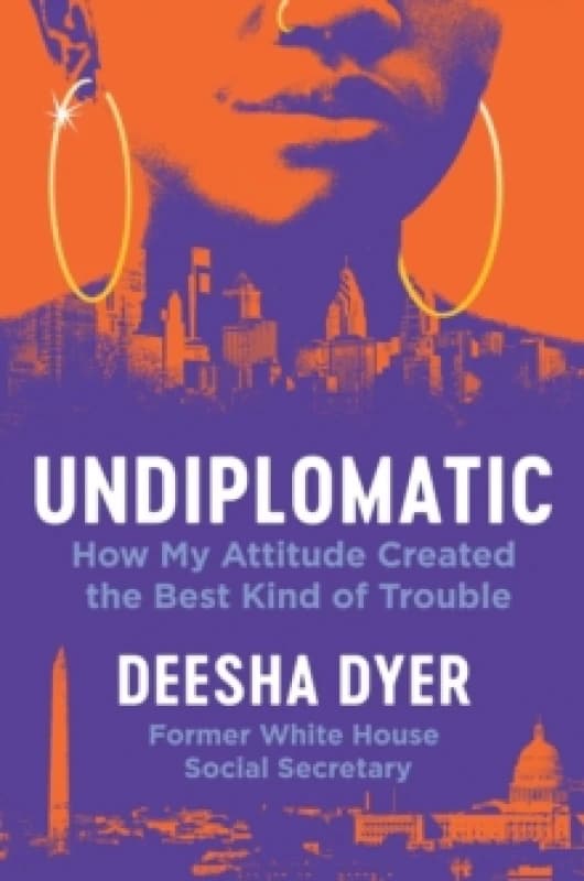 Undiplomatic : How My Attitude Created the Best Kind of Trouble Hardback