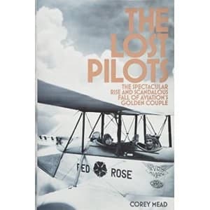 The Lost Pilots The Spectacular Rise and Scandalous Fall of Aviations Golden Couple Hardback 2018