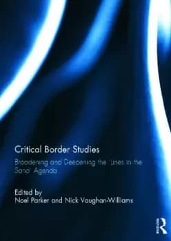 Critical Border StudiesBroadening and Deepening the 'Lines in the Sand' Agenda