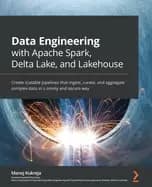 data engineering with apache spark delta lake and lakehouse create scalable