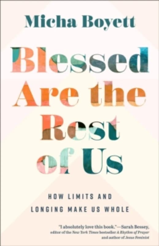 Blessed Are the Rest of Us : How Limits and Longing Make Us Whole Paperback / softback