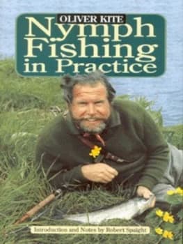 Nymph Fishing in Practice by Oliver Kite and Robert Spaight Hardback