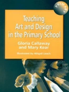 Teaching Art and Design in the Primary School by Gloria Callaway Paperback