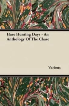 Hare Hunting Days - an Anthology of the Chase by Various Paperback