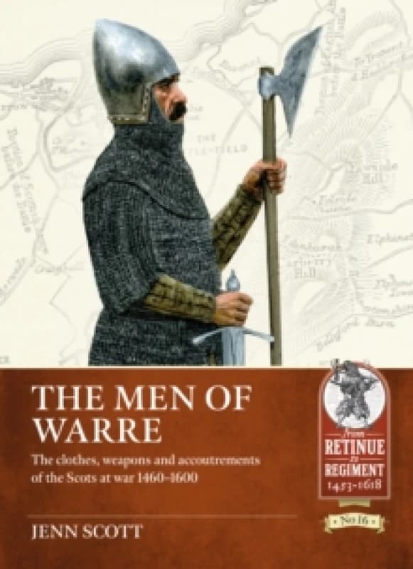 The Men of Warre : The clothes, weapons and accoutrements of the Scots at war 1460-1600 Paperback / softback