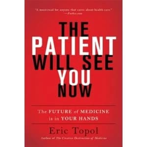 The Patient Will See You Now : The Future of Medicine Is in Your Hands