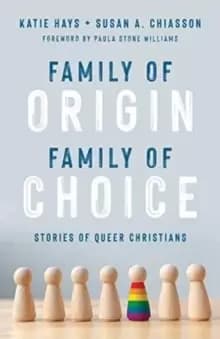 Family of Origin, Family of Choice : Stories of Queer Christians