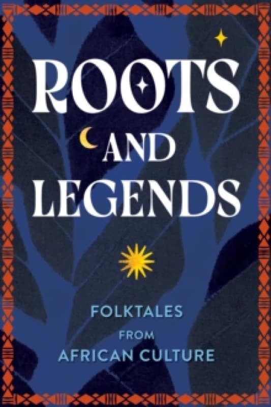 Roots and Legends : Folktales from African Culture Hardback
