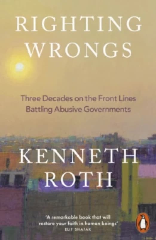 Righting Wrongs : Three Decades on the Front Lines Battling Abusive Governments Paperback / softback