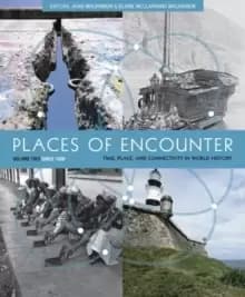 Places of Encounter, Volume 2 : Time, Place, and Connectivity in World History, Volume Two: Since 1500