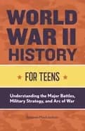 world war ii history for teens understanding the major battles military str