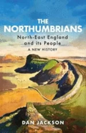 northumbrians north east england and its people a new history