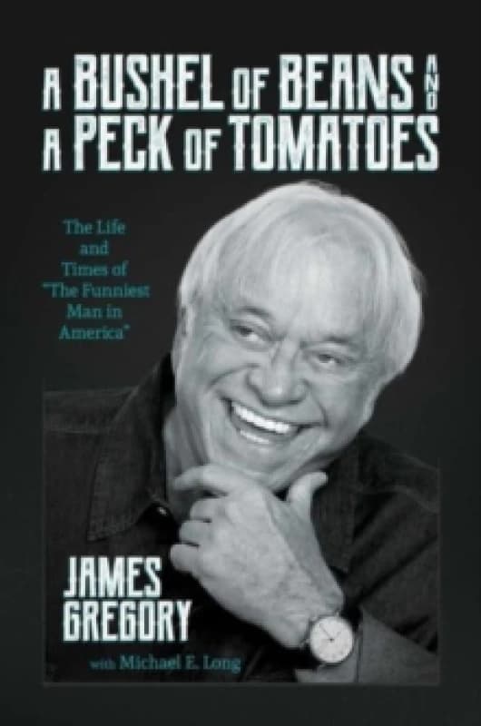 A Bushel of Beans and a Peck of Tomatoes : The Life and Times of "The Funniest Man in America" Hardback