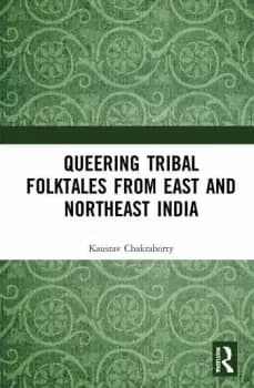 Queering Tribal Folktales from East and Northeast India
