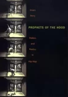 Prophets of the Hood : Politics and Poetics in Hip Hop