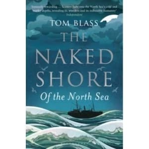 The Naked Shore: Of the North Sea by Tom Blass (Paperback, 2017)