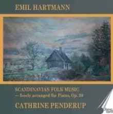 Emil Hartmann: Scandinavian Folk Music: Freely Arranged for Piano, Op. 30