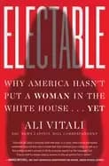 electable why america hasnt put a woman in the white house yet