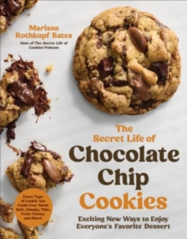 The Secret Life of Chocolate Chip Cookies : Exciting New Ways to Enjoy Everyone's Favorite Dessert Paperback / softback