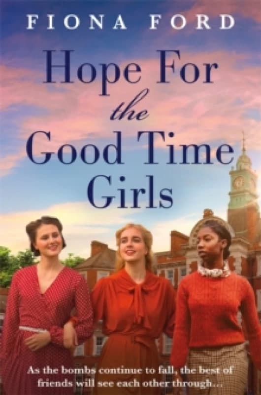 Hope for The Good Time Girls : Absolutely gripping and heartbreaking World War 2 saga fiction Paperback / softback